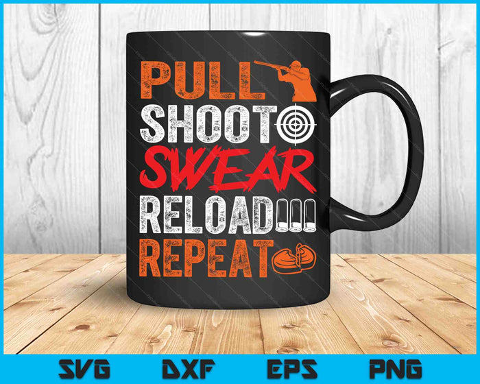 Pull Shoot Swear Reload Repeat Skeet Shooting Trap SVG PNG Digital Cutting Files