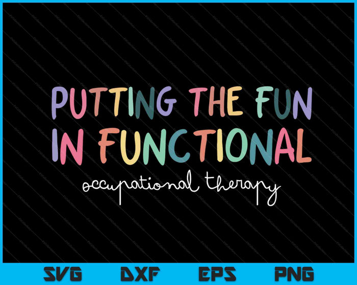 Putting The Fun in Functional Occupational Therapy SVG PNG Digital Cutting Files