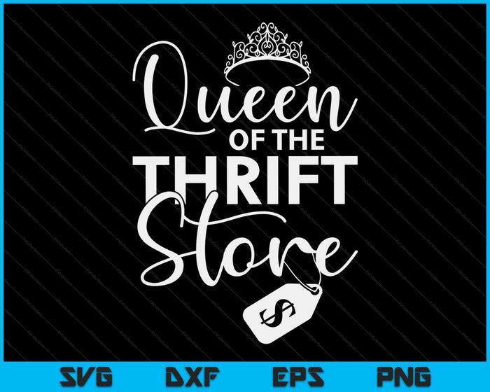 Queen Of The Thrift Store Thrifter And Thrifting SVG PNG Digital Cutting Files