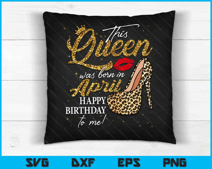 Queen Was Born In April Women Birthday Leopard High Heel SVG PNG Digital Cutting Files