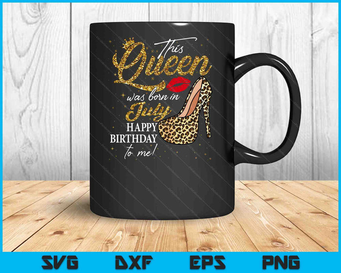 Queen Was Born In July Women Birthday Leopard High Heel SVG PNG Digital Cutting Files