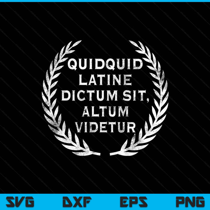 Quidquid latine dictum sit altum videtur - teacher SVG cut file