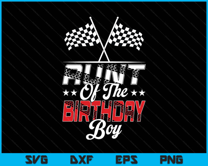 Race Car Aunt Of The Birthday Boy Racing Family Pit Crew SVG PNG Digital Printable Files