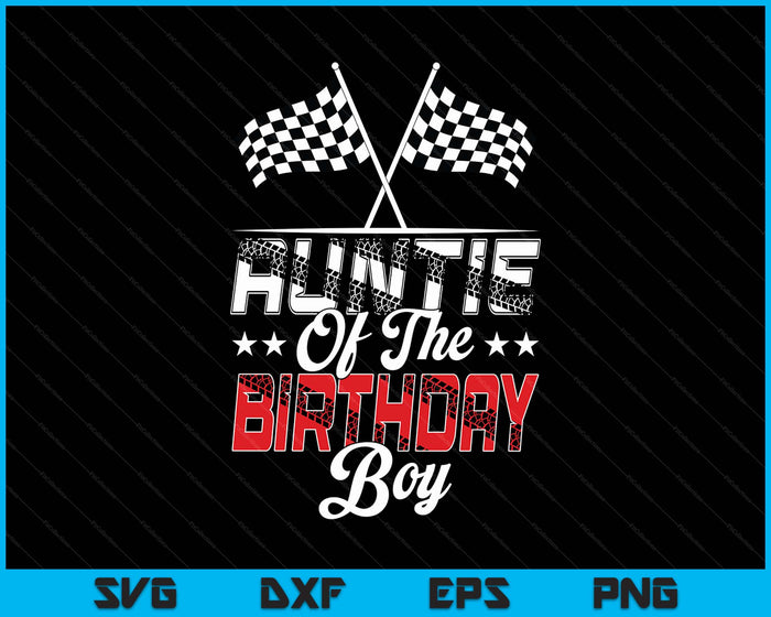 Race Car Auntie Of The Birthday Boy Racing Family Pit Crew SVG PNG Digital Printable Files