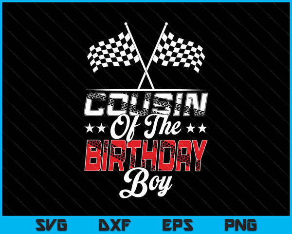 Race Car Cousin Of The Birthday Boy Racing Family Pit Crew SVG PNG Digital Printable Files