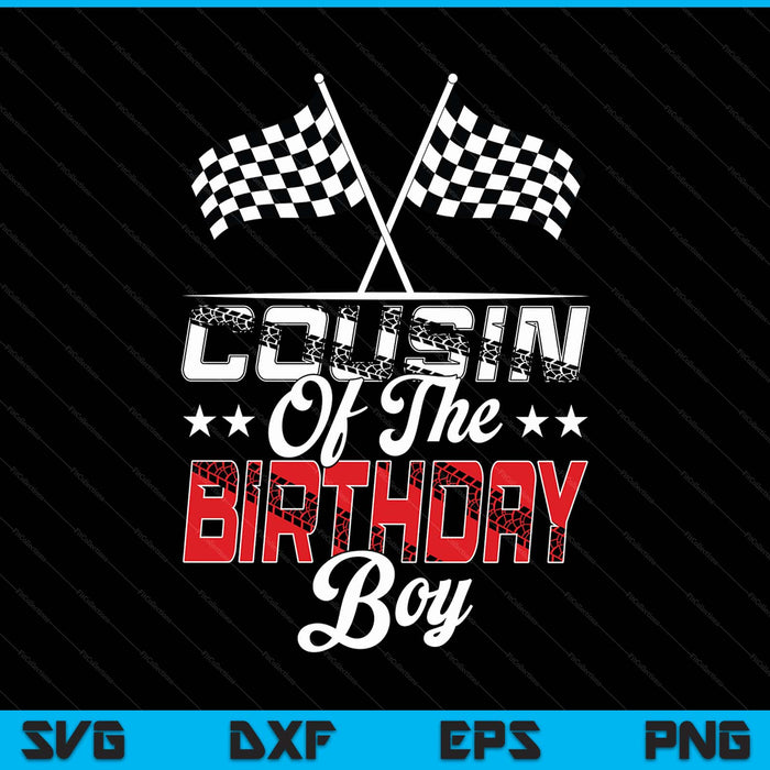 Race Car Cousin Of The Birthday Boy Racing Family Pit Crew SVG PNG Digital Printable Files