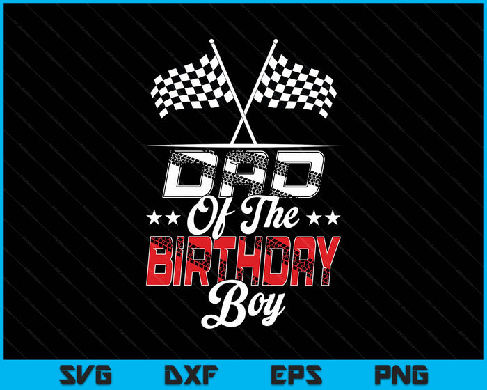 Race Car Dad Of The Birthday Boy Racing Family Pit Crew SVG PNG Digital Printable Files