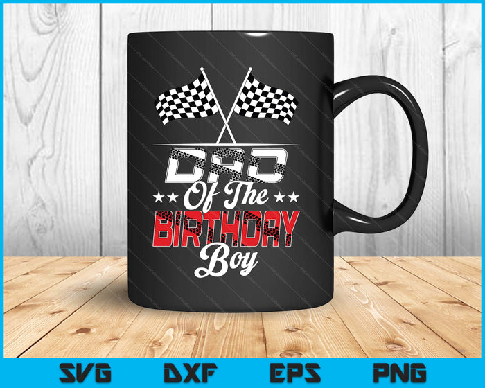 Race Car Dad Of The Birthday Boy Racing Family Pit Crew SVG PNG Digital Printable Files