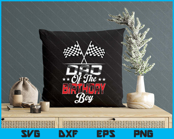 Race Car Dad Of The Birthday Boy Racing Family Pit Crew SVG PNG Digital Printable Files
