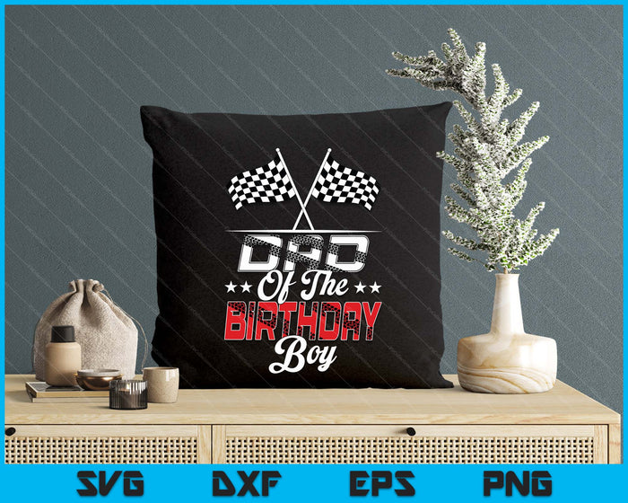 Race Car Dad Of The Birthday Boy Racing Family Pit Crew SVG PNG Digital Printable Files