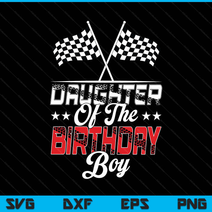 Race car daughter of the birthday boy racing family pit crew SVG PNG cut file for Cricut