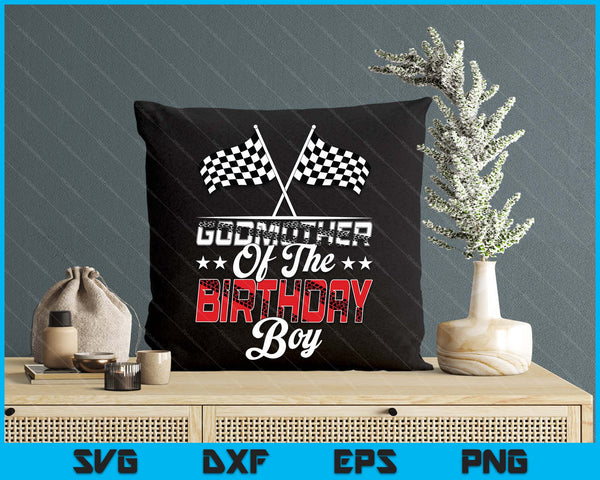 Race Car Godmother Of The Birthday Boy Racing Family Pit Crew SVG PNG Digital Printable Files