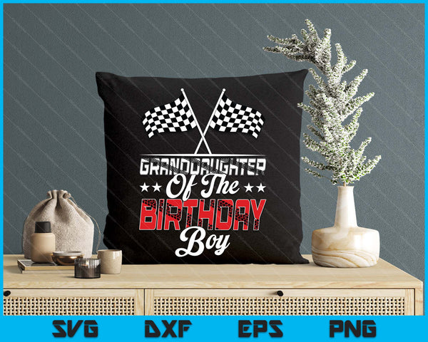 Race Car Granddaughter Of The Birthday Boy Racing Family Pit Crew SVG PNG Digital Printable Files