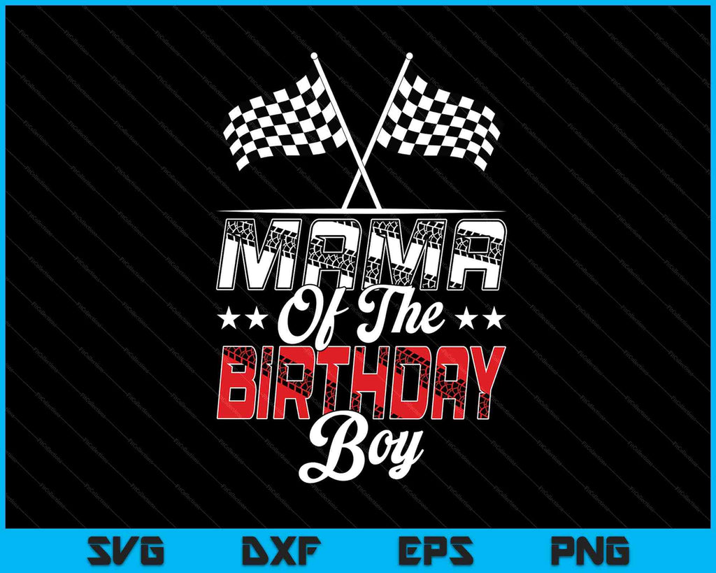 Race Car Mama Of The Birthday Boy Racing Family Pit Crew SVG PNG Files ...