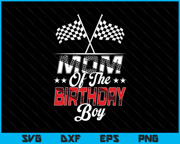 Race Car Mom Of The Birthday Boy Racing Family Pit Crew SVG PNG Digital Printable Files