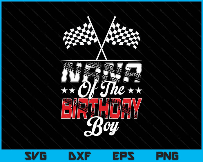 Race Car Nana Of The Birthday Boy Racing Family Pit Crew SVG PNG Digital Printable Files