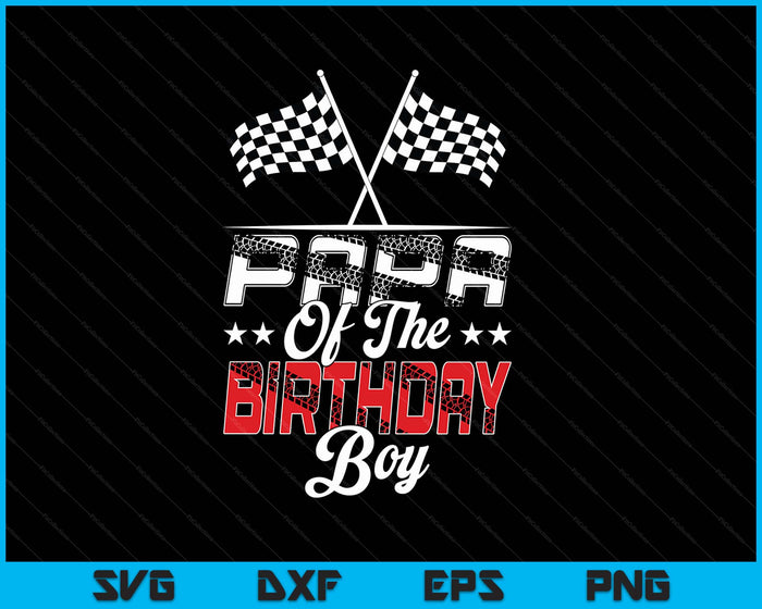 Race Car Papa Of The Birthday Boy Racing Family Pit Crew SVG PNG Digital Printable Files