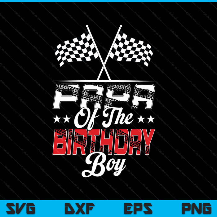 Race Car Papa Of The Birthday Boy Racing Family Pit Crew SVG PNG Digital Printable Files