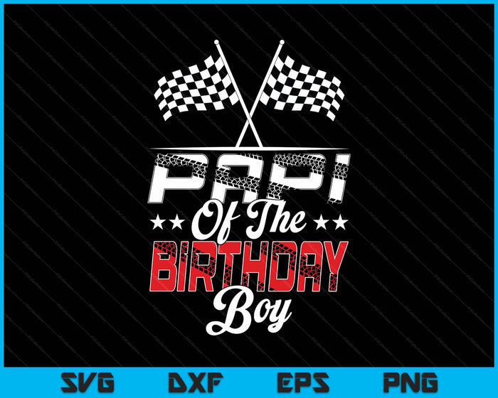Race Car Papi Of The Birthday Boy Racing Family Pit Crew SVG PNG Digital Printable Files