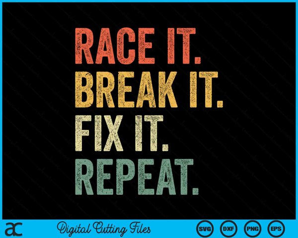 Race It Break It Fix It Repeat Racing Car Mechanic SVG PNG Digital Cutting Files
