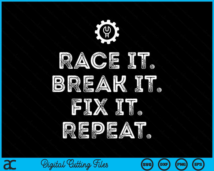 Race It Break It Fix It Herhaal Funny Racing Mechanic SVG PNG digitale snijbestanden