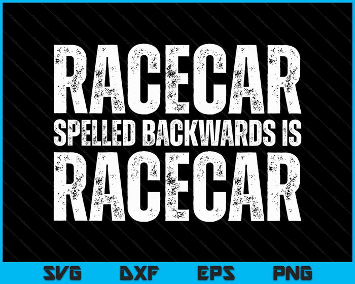 Racecar Spelled Backwards Is Racecar SVG PNG Cutting Printable Files