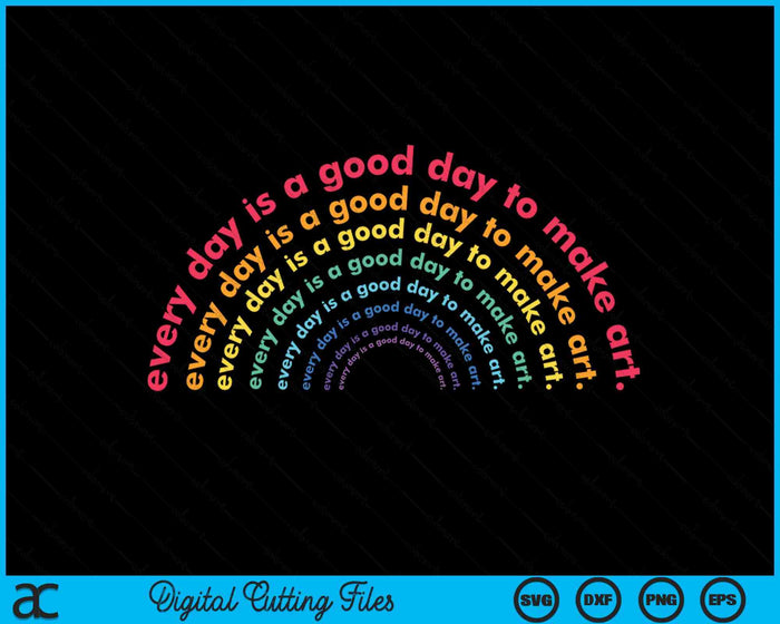 Rainbow Everyday Is A Good Day to Make Art Teacher Life SVG PNG Digital Printable Files