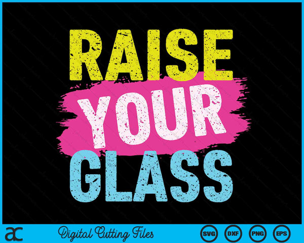 Raise Your Glass SVG PNG Digital Cutting Files