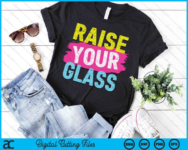 Raise Your Glass SVG PNG Digital Cutting Files