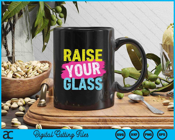 Raise Your Glass SVG PNG Digital Cutting Files