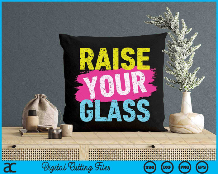 Raise Your Glass SVG PNG Digital Cutting Files