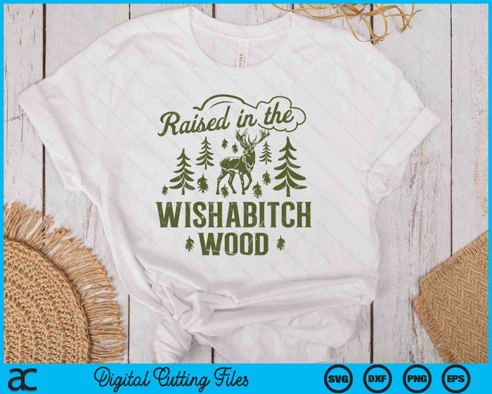 Raised In The Wishabitch Woods Funny Camping Deer Hunting SVG PNG Digital Printable Files