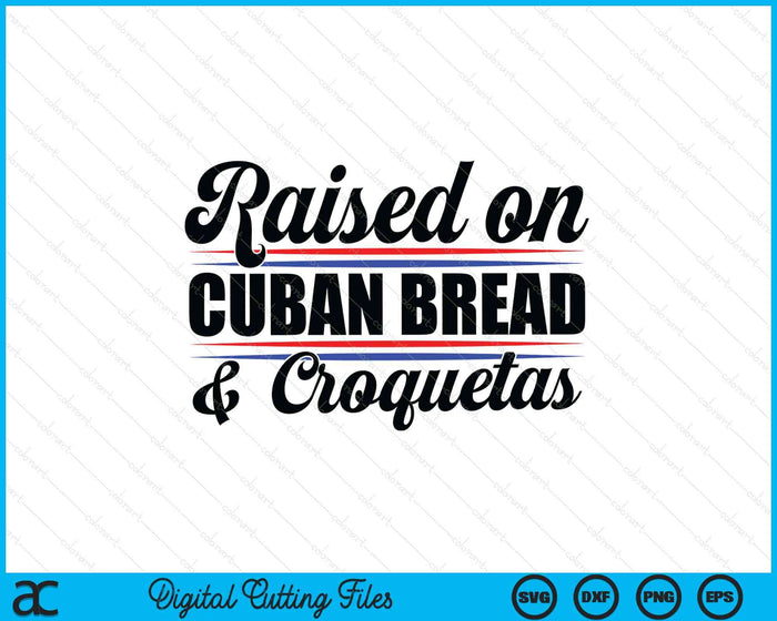 Raised On Cuban Bread Cuba Heritage Hispanic Spanish Pun SVG PNG Digital Printable Files