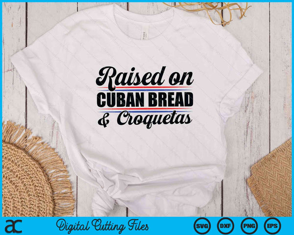 Raised On Cuban Bread Cuba Heritage Hispanic Spanish Pun SVG PNG Digital Printable Files