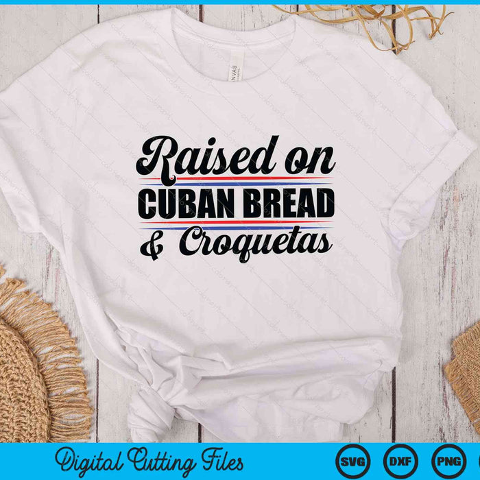 Raised On Cuban Bread Cuba Heritage Hispanic Spanish Pun SVG PNG Digital Printable Files