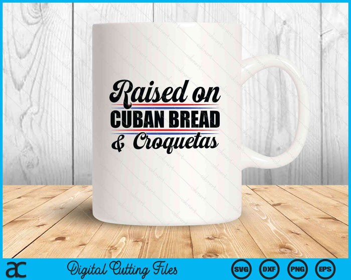 Raised On Cuban Bread Cuba Heritage Hispanic Spanish Pun SVG PNG Digital Printable Files