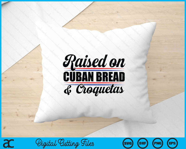 Raised On Cuban Bread Cuba Heritage Hispanic Spanish Pun SVG PNG Digital Printable Files