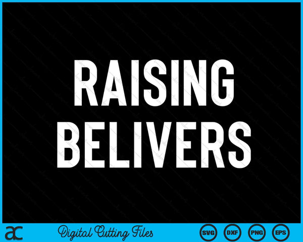 Raising Believers Faith Bible Verses Inspirational SVG PNG Digital Printable Files