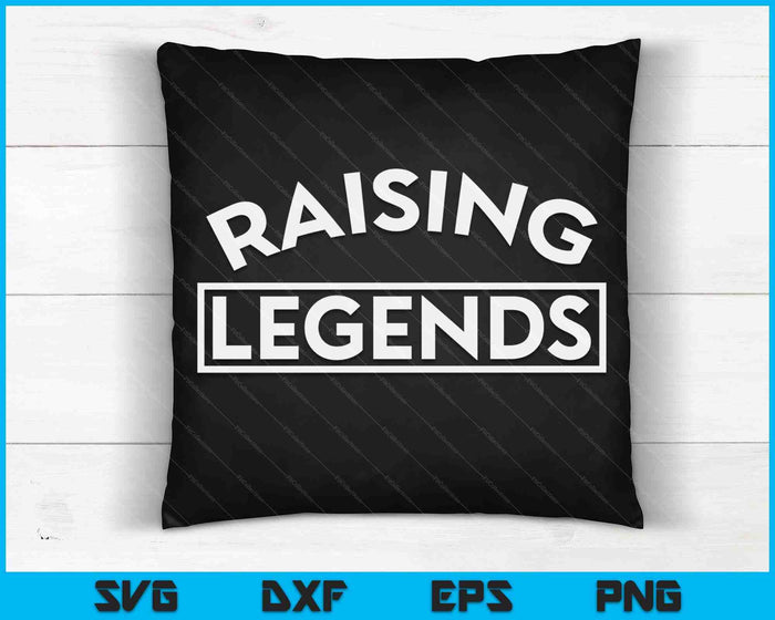 Raising Legends Cute Parenting For Mom Dad With Kids SVG PNG Digital Printable Files