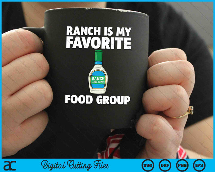 Ranch Is My Favorite Food Group Ranch Dressing SVG PNG Digital Cutting Files