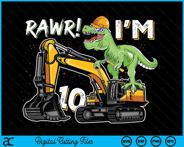 Rawr ik ben 10 T Rex dinosaurus bouw hoed graafmachine 10e verjaardag jongens SVG PNG digitale snijbestanden