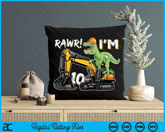 Rawr I’m 10 T Rex Dinosaur Construction Hat Excavator 10th Birthday Boys SVG PNG Digital Cutting Files