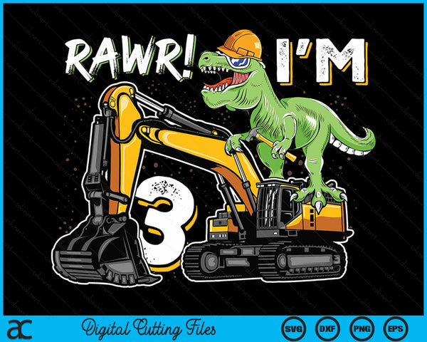 Rawr I’m 3 T Rex Dinosaur Construction Hat Excavator 3rd Birthday Boys SVG PNG Digital Cutting Files