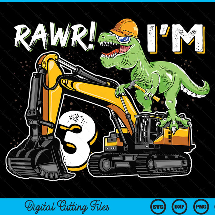 Rawr I’m 3 T Rex Dinosaur Construction Hat Excavator 3rd Birthday Boys SVG PNG Digital Cutting Files