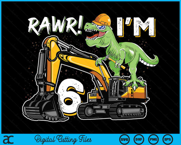 Rawr ik ben 6 T Rex dinosaurus bouw hoed graafmachine 6e verjaardag jongens SVG PNG digitale snijbestanden