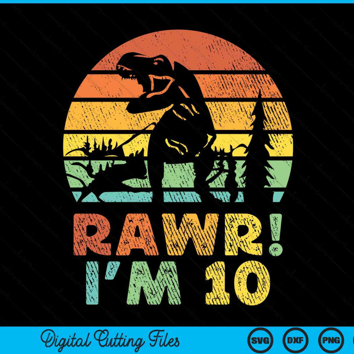 Rawr Im 10 Dinosaur T Rex 10 Year Old SVG PNG Digital Cutting Files
