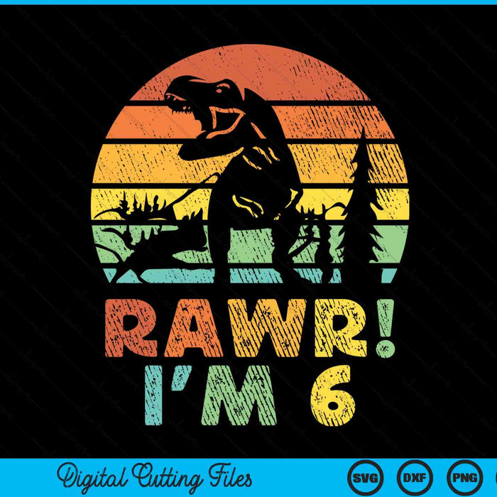 Rawr Im 6 Dinosaur T Rex 6 Year Old SVG PNG Digital Cutting Files
