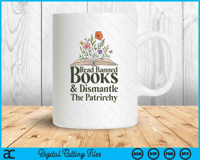 Read Banned Books and Dismantle The Patriarchy Feminist SVG PNG Digital Printable Files