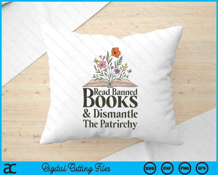 Read Banned Books and Dismantle The Patriarchy Feminist SVG PNG Digital Printable Files