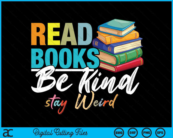 Read books be kind stay weird booklover and book reader SVG cut file